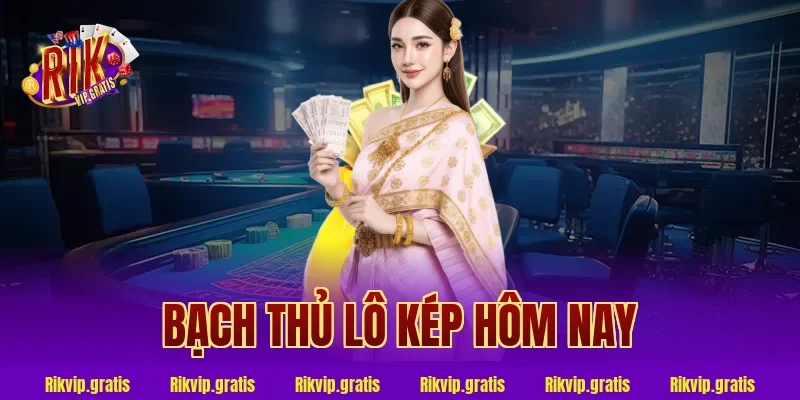 bạch thủ lô kép hôm nay