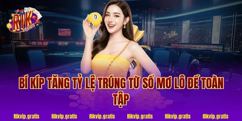 Bí kíp tăng tỷ lệ trúng từ sổ mơ lô đề toàn tập