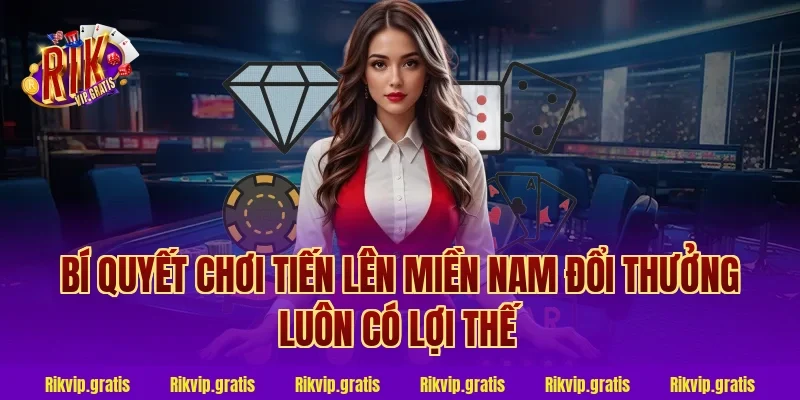 Bí quyết chơi tiến lên miền nam đổi thưởng luôn có lợi thế