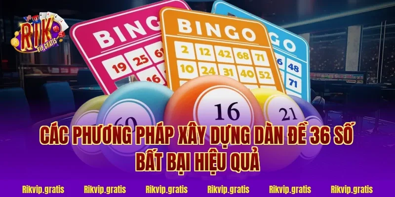 Các phương pháp xây dựng dàn đề 36 số bất bại hiệu quả