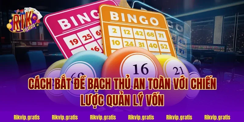 cách bắt đề bạch thủ an toàn với chiến lược quản lý vốn