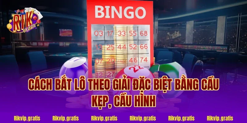 cách bắt lô theo giải đặc biệt bằng cầu kẹp, cầu hình