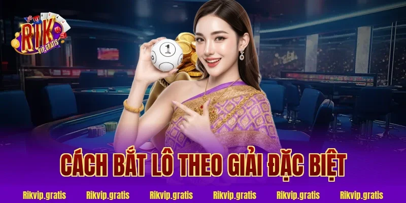 cách bắt lô theo giải đặc biệt