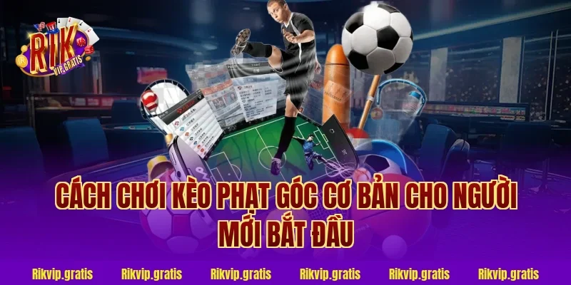 cách chơi kèo phạt góc cơ bản cho người mới bắt đầu