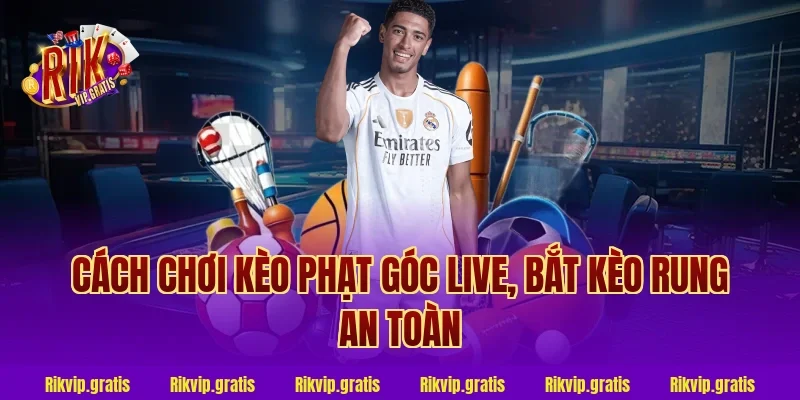 cách chơi kèo phạt góc live, bắt kèo rung an toàn