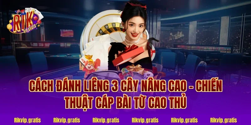 Cách Đánh Liêng 3 Cây Nâng Cao – Chiến Thuật Cáp Bài Từ Cao Thủ