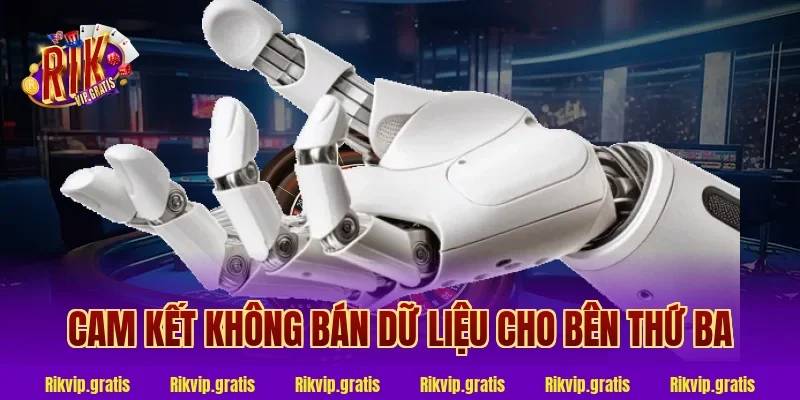 Cam Kết Không Bán Dữ Liệu Cho Bên Thứ Ba