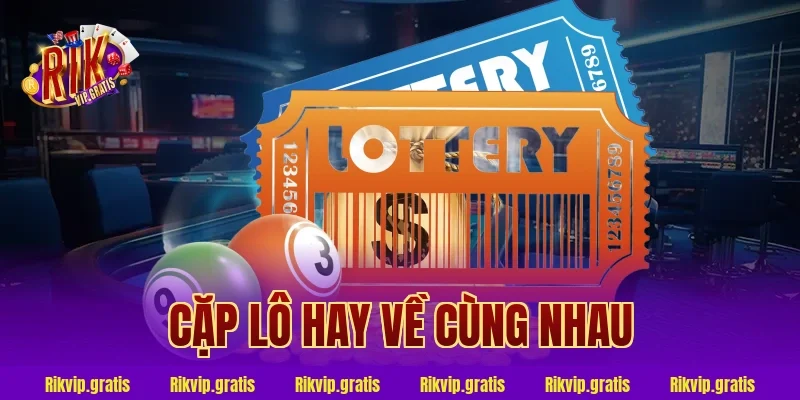 cặp lô hay về cùng nhau