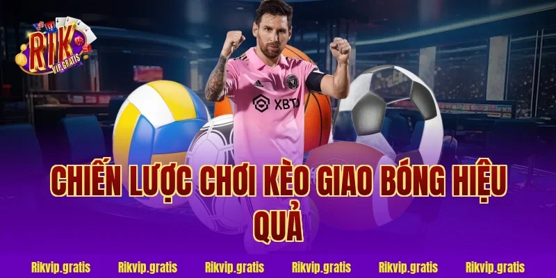 Chiến lược chơi kèo giao bóng hiệu quả