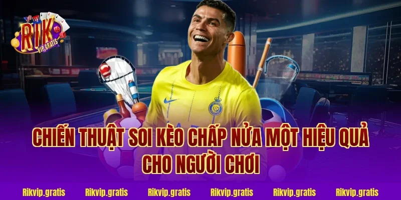 Chiến thuật soi kèo chấp nửa một hiệu quả cho người chơi