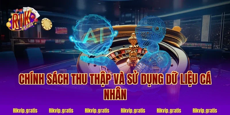 Chính Sách Thu Thập Và Sử Dụng Dữ Liệu Cá Nhân