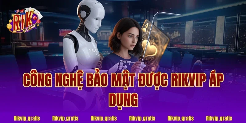Công Nghệ Bảo Mật Được Rikvip Áp Dụng