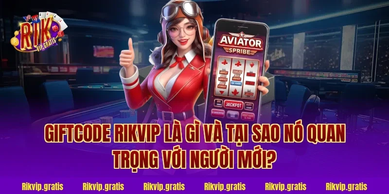 Giftcode Rikvip Là Gì Và Tại Sao Nó Quan Trọng Với Người Mới?