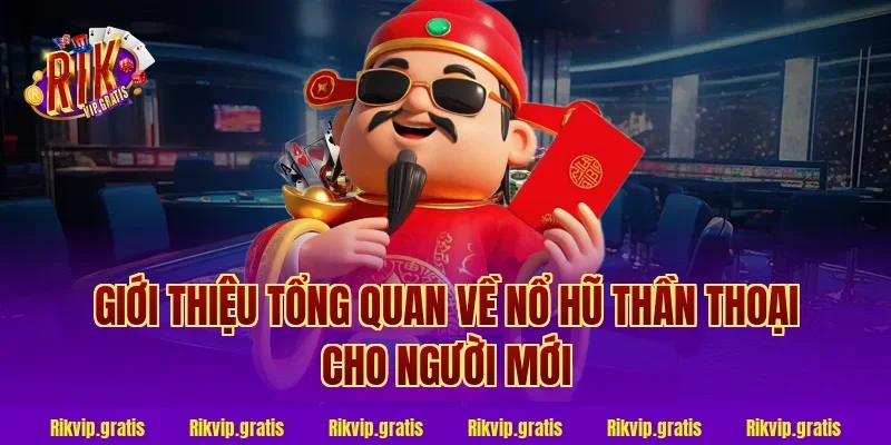 Giới thiệu tổng quan về nổ hũ thần thoại cho người mới