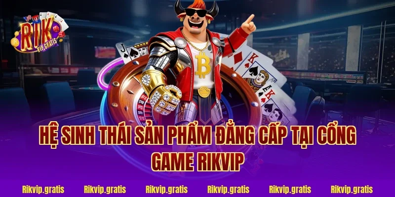 Hệ sinh thái sản phẩm Rikvip 2026