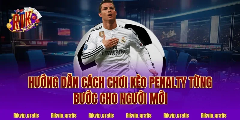 Hướng Dẫn Cách Chơi Kèo Penalty Từng Bước Cho Người Mới