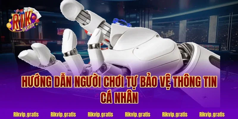 Hướng Dẫn Người Chơi Tự Bảo Vệ Thông Tin Cá Nhân
