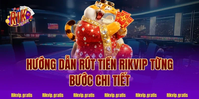 Hướng Dẫn Rút Tiền Rikvip Từng Bước Chi Tiết