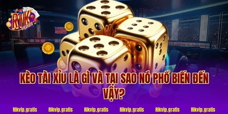 Kèo Tài Xỉu Là Gì Và Tại Sao Nó Phổ Biến Đến Vậy?