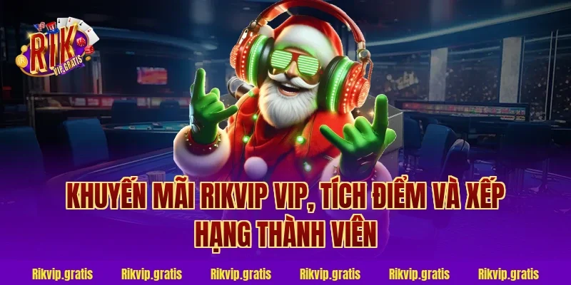 Khuyến mãi Rikvip VIP, tích điểm và xếp hạng thành viên