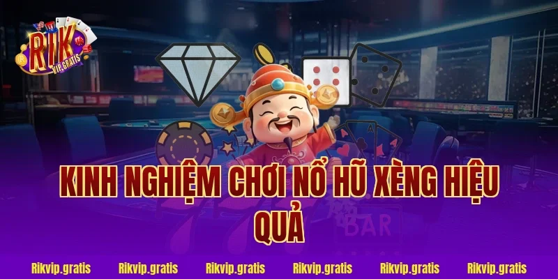 Kinh Nghiệm Chơi Nổ Hũ Xèng Hiệu Quả