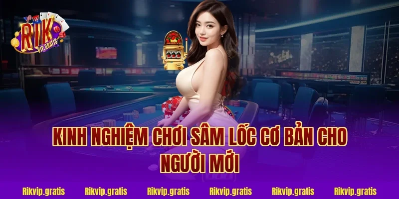 Kinh nghiệm chơi sâm lốc cơ bản cho người mới