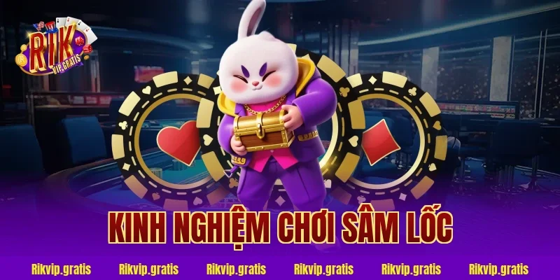 kinh nghiệm chơi sâm lốc