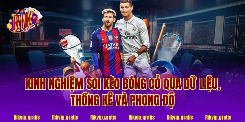 kinh nghiệm soi kèo bóng cỏ qua dữ liệu, thống kê và phong độ