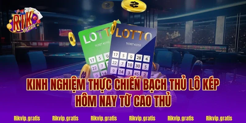 Kinh nghiệm thực chiến bạch thủ lô kép hôm nay từ cao thủ