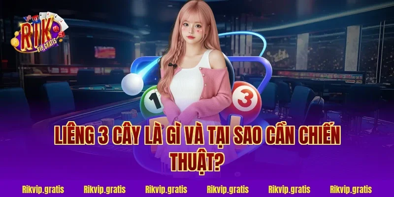 Liêng 3 Cây Là Gì Và Tại Sao Cần Chiến Thuật?