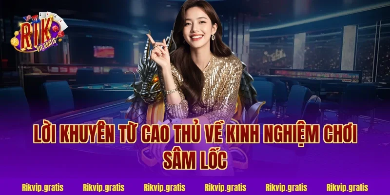 Lời khuyên từ cao thủ về kinh nghiệm chơi sâm lốc