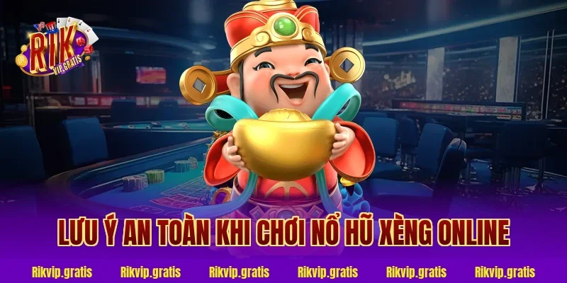 Lưu Ý An Toàn Khi Chơi Nổ Hũ Xèng Online