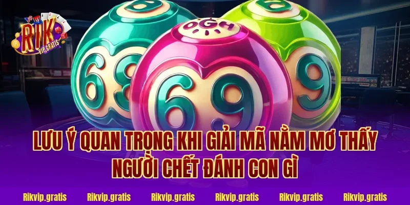 Lưu ý quan trọng khi giải mã nằm mơ thấy người chết đánh con gì