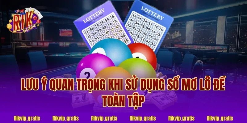 Lưu ý quan trọng khi sử dụng sổ mơ lô đề toàn tập