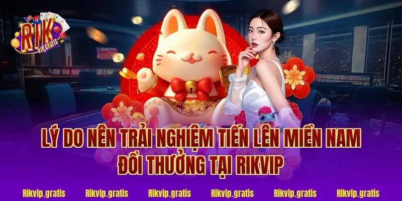 Lý do nên trải nghiệm tiến lên miền nam đổi thưởng tại rikvip