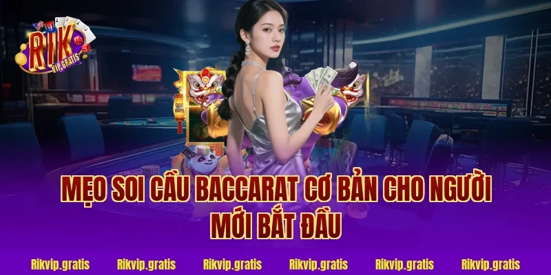 mẹo soi cầu baccarat cơ bản cho người mới bắt đầu