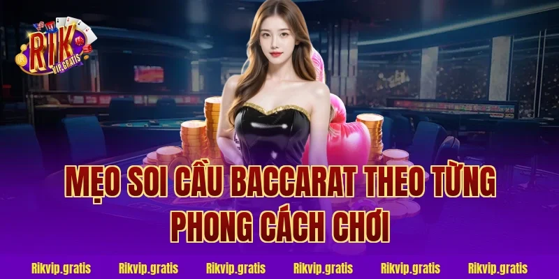 mẹo soi cầu baccarat theo từng phong cách chơi