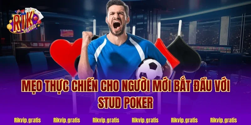 Mẹo Thực Chiến Cho Người Mới Bắt Đầu Với Stud Poker