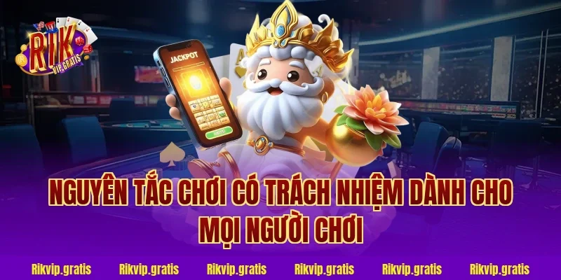 Nguyên tắc chơi có trách nhiệm dành cho mọi người chơi