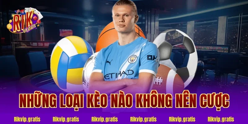 những loại kèo nào không nên cược