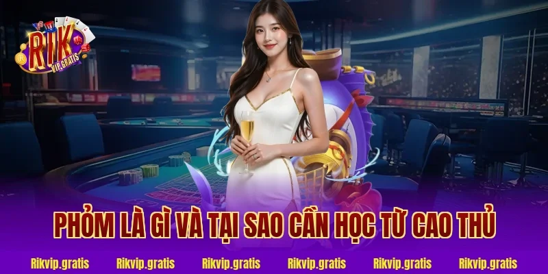 Phỏm Là Gì Và Tại Sao Cần Học Từ Cao Thủ