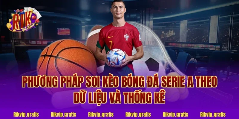 Phương pháp soi kèo bóng đá Serie A theo dữ liệu và thống kê