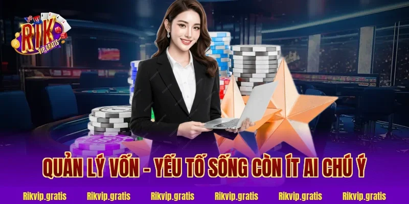 Quản Lý Vốn – Yếu Tố Sống Còn Ít Ai Chú Ý