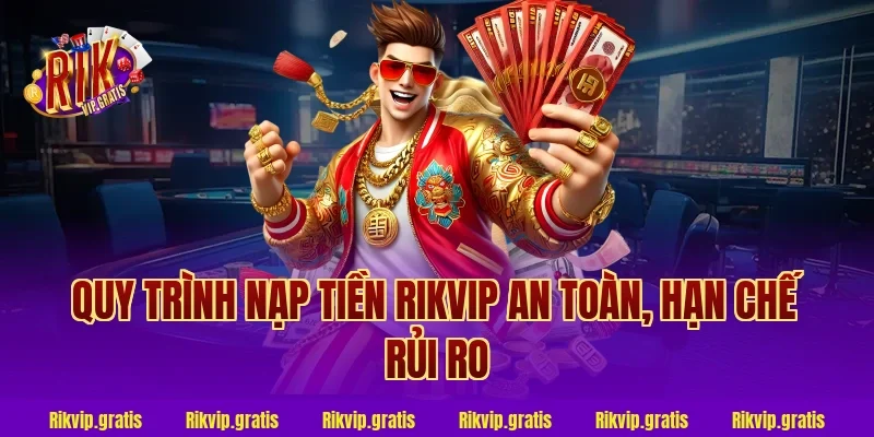 Quy trình nạp tiền rikvip an toàn, hạn chế rủi ro
