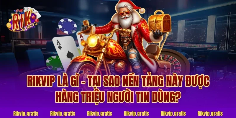 Rikvip Là Gì – Tại Sao Nền Tảng Này Được Hàng Triệu Người Tin Dùng?
