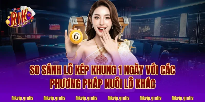 So Sánh Lô Kép Khung 1 Ngày Với Các Phương Pháp Nuôi Lô Khác