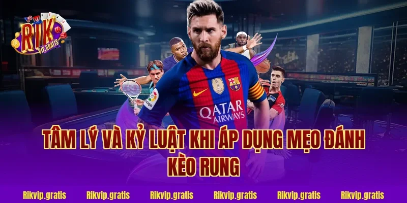 Tâm lý và kỷ luật khi áp dụng mẹo đánh kèo rung