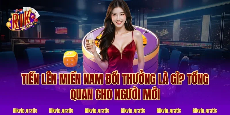 Tiến lên miền nam đổi thưởng là gì? Tổng quan cho người mới