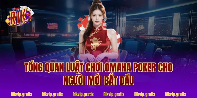 Tổng quan luật chơi omaha poker cho người mới bắt đầu