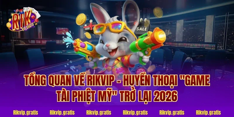 Tổng quan thương hiệu cổng game Rikvip